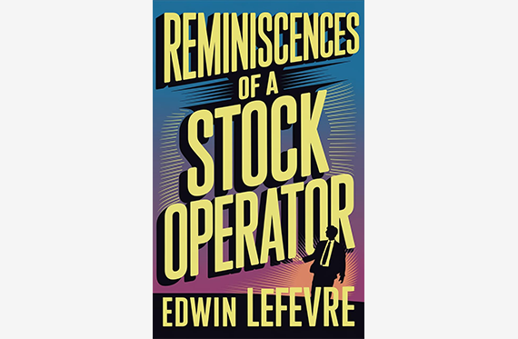 《Reminiscences of a Stock Operator》 by Edwin Lefèvre